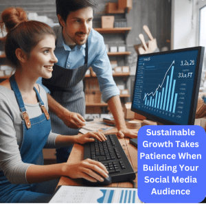 Sustainable Growth Takes Patience When Building Your Social Media Audience