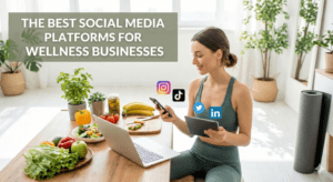 The Best Social Media Platforms for Wellness Businesses